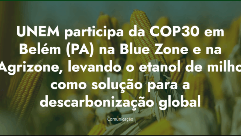[Parceiro: UNEM] Correalizadora do GAF, UNEM participa da COP30 em Belém (PA) na Blue Zone e na Agrizone, levando o etanol de milho como solução para a descarbonização global