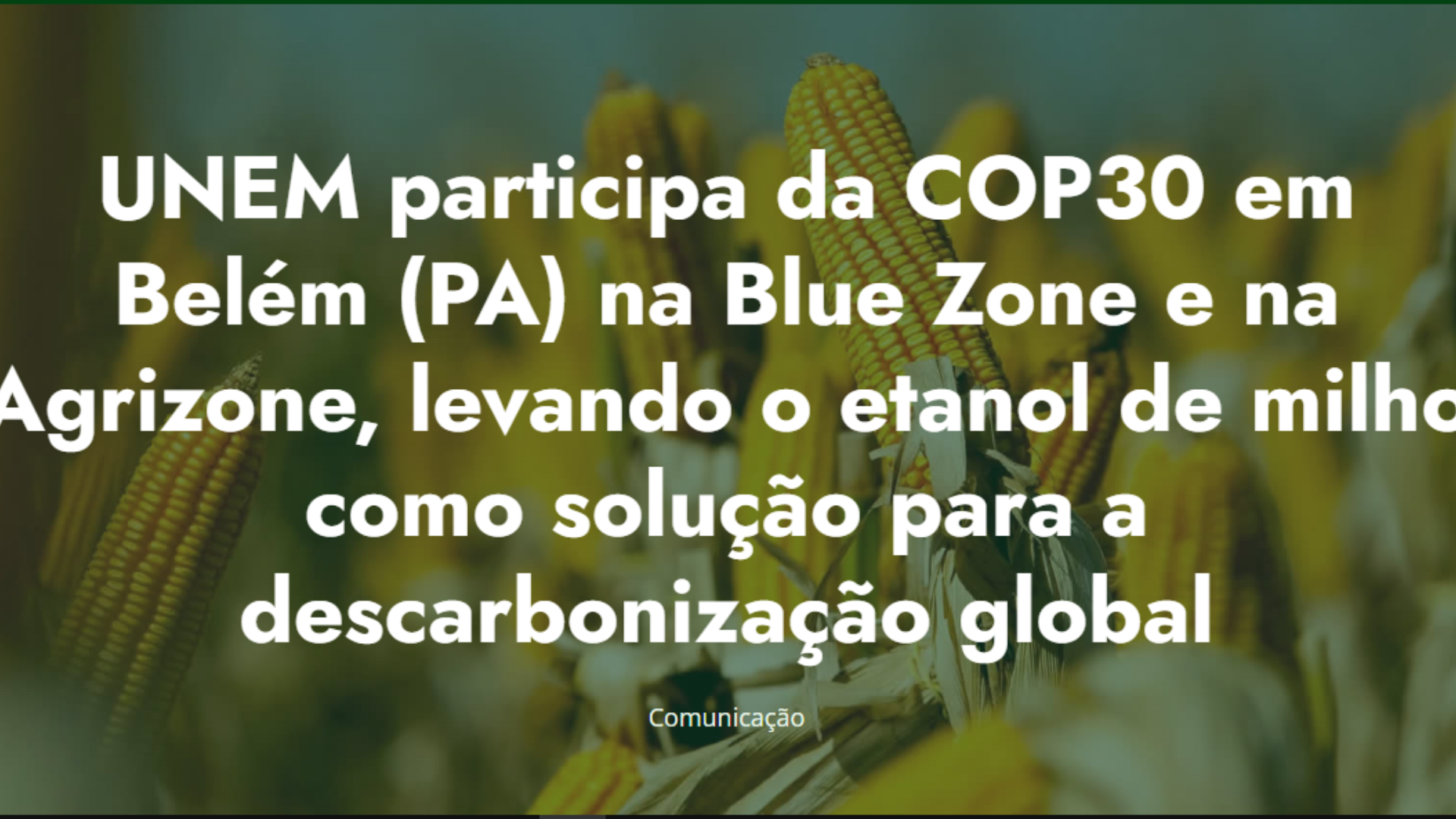 [Parceiro: UNEM] Correalizadora do GAF, UNEM participa da COP30 em Belém (PA) na Blue Zone e na Agrizone, levando o etanol de milho como solução para a descarbonização global